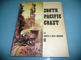 TRAIN LE CHEMIN DE FER BRUCE A. MAC GREGOR SOUTH PACIFIC COAST RAILROAD HISTOIRE ILLUSTREE 1968 - Books On Collecting