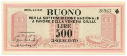 500 LIRE BUONO SOTTOSCRIZIONE NAZIONALE A FAVORE VENEZIA GIULIA 04/11/1945 SUP - Other & Unclassified