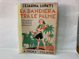 1936 - CESARINA LUPATI -LA BANDIERA DELLE PALME-ROMANZO COLONIALE BALILLA GIL. - Enfants Et Adolescents