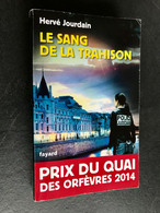 Edition Fayard  LE SANG DE LA TRAHISON  Hervé Jourdain  Prix Du Quai Des Orfèvres 2014 - Fayard