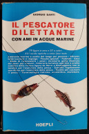 Il Pescatore Dilettante Con Ami In Acque Marine - G. Santi - Ed. Hoepli - 1962 - Handbücher Für Sammler