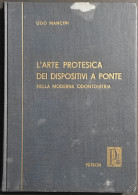 L'Arte Protesica Dei Dispositivi A Ponte - U. Mancini - Ed. Patron - 1956 - Medicina, Psicología