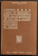 L'Arte Di Dipingere I Fiori - G. Ronchetti - Ed. Hoepli - 1926 - Collectors Manuals