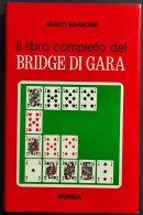 Il Libro Completo Del Bridge Di Gara - G. Barbone - Ed. Mursia - 1973 - Handbücher Für Sammler