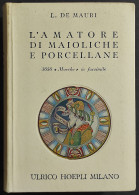 L'Amatore Di Maioliche E Porcellane - L. De Mauri - Ed. Hoepli - 1962 - Handbücher Für Sammler