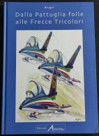 Dalla Pattuglia Folle Alle Frecce Tricolori - Ed. Rivista Aeronautica - 2009 - Motores