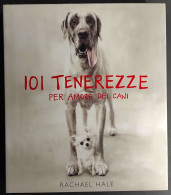 101 Tenerezze Per Amore Dei Cani - R. Hale - Ed. Contrasto - 2003 - Fotografía