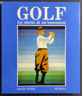 Golf - La Storia Di Un'Ossessione - D. Stirk - Ed. Mursia - 1987 - Sports