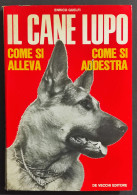 Il Cane Lupo - Come Si Alleva - Come Si Addestra - E. Guelfi - Ed. De Vecchi - 1972 - Pets