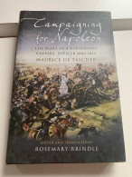 (NAPOLEON) Campaigning For Napoleon. The Diary Of A Napoleonic Cavalry Officer 1806-1813. - Andere & Zonder Classificatie