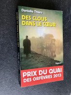 Edition Fayard  DES CLOUS DANS LE COEUR  Danielle THIERY  Prix Du Quai Des Orfèvres 2013 - Fayard