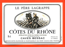 Etiquette Neuve De Vin Cotes Du Rhone Le Père Lagrappe Caves Bessac à Chateauneuf Du Pape - 75 Cl - Côtes Du Rhône