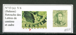 Belgique  N° 13  V6 (x)    Balasse  Retouche Des Lettres De Centime Et Cadre - Zonder Classificatie