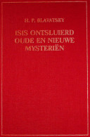H. P. Blavatsky - Isis Ontsluierd - Oude En Nieuwe Mysteriën - Delen I A, I B En II A - Geheimleer