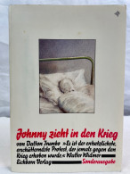 Johnny Zieht In Den Krieg : Es Ist D. Entsetzlichste, Erschütterndste Protest, D. Jemals Gegen D. Krieg Erhobe - Poems & Essays