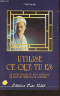 Utilise Ce Que Tu Es- Un Conte Chinois Qui Nous Entraine Au-dela Du Temps Et De L'espace... - Fun-Chang - 1990 - Cuentos