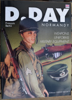 D.DAY Normandy - Weapons Uniforms Military Equipment - François Bertin Ed Ouest-France 2004 - REMARQUABLE - English