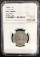 USA 25 CENTS 1893 ISABELLA NGC UNC DETAILS CLEANED VERY NICE LOOKING COIN - Sin Clasificación