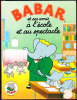 Jean De Brunhoff - BABAR Et Ses Amis à L'école Et Au Spectacle  - ( Cartonné 1994 ) . - Hachette