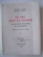 "LE FEU SOUS LA CENDRE". LE PAYSAN VIVAROIS ET SA MAISON. - Rhône-Alpes