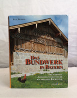 Das Bundwerk In Bayern. Die Schönste Zimmermannskunst Der Bäuerlichen Baukultur. - Bricolage