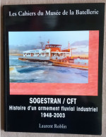 Les Cahiers Du Musée De La Batellerie  N° 55 - Mai 2006, SOGESTRAN / CFT, Histoire D'un Armement Fluvial Industriel 1948 - Barche