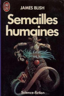 Semailles Humaines De James Blish - J' Ai Lu SF N° 752 - 1986 - J'ai Lu