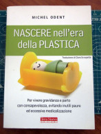 Nascere Nell'era Della Plastica Michel Odent Terra Nuova 2012 - Geneeskunde, Psychologie