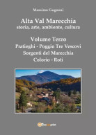 Alta Val Marecchia, Storia, Arte, Ambiente, Cultura - Volume Terzo: Pratieghi-Sorgenti Del Marecchia-Poggio Tre Vescovi- - Kunst, Architektur