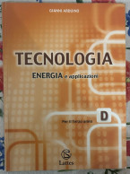 Tecnologia. Modulo D: Energia E Applicazioni. Per Il Terzo Anno Di Gianni Arduino,  2005,  Lattes - Kids