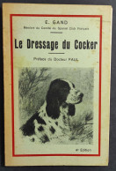 Le Dressage Du Cocker - E. Gand - 1948                                                                                   - Animaux De Compagnie