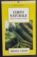 L'Orto Naturale - Coltivazione Biologica - M. Caudo - Ed. MEB - 1992                                                     - Giardinaggio