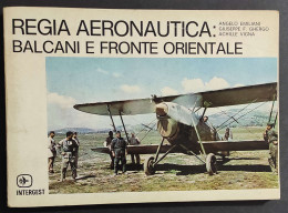Regia Aeronautica: Balcani E Fronte Orientale - Ed. Intergest - 1974                                                     - Motoren