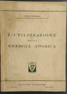 L'Utilizzazione Della Energia Atomica - P. Caldirola - Ed. Viscontea                                                     - Wiskunde En Natuurkunde