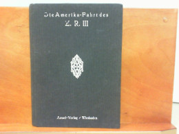 Die Amerikafahrt Des Z. R. III - Mit Dem Luftschiff über Den Atlantischen Ozean : Die Geschichte Des Gesamten - Verkehr