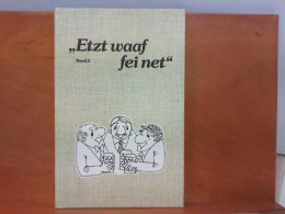 Etzt Waaf Fei Net  - Lustige Gedichtla In Felschlicher Mundort - Band 2 - Humour