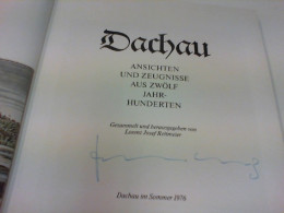 Dachau - Ansichten Und Zeugnisse Aus Zwölf Jahrhunderten - Gesigneerde Boeken