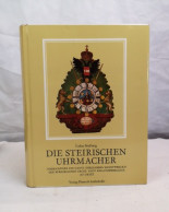 Die Steirischen Uhrmacher : Insbesondere Ein Gantz Ehrszambes Handwerkh Der Bürgerl. Grosz- U. Khlainuhrmacher - Bricolage