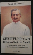 Libro Giuseppe Moscati Il Medico Santo Di Napoli Di Antonio Tripodoro S.I. Napoli 1993 (650) Come Da Foto - Libros Antiguos Y De Colección