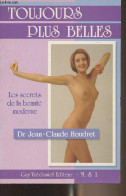 Toujours Plus Belles - Les Secrets De La Beauté Moderne - Dr Houdret Jean-Claude - 1992 - Livres