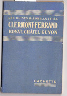 Livre - Les Guides Bleu Illustrés, Clermont-Ferrand Royat Chatel-Guyon, 64 Pages, 1939 - Auvergne