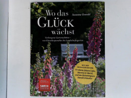 Wo Das Glück Wächst - Verborgene Gartenschätze: Von Künstlerparadies Bis Landschaftsgarten. Das Buch Zur SWR-S - Altri & Non Classificati