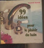 99 Idées Pour Le Plaisir Du Bain - Marriott Suzannah - 2006 - Livres