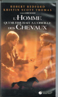 K7 VHS - L'HOMME QUI MURMURAIT A L'OREILLE DES CHEVAUX Avec Robert Redford Et Kristin Scott Thomas - Classiques