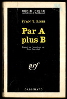 1962 Série Noire N° 714 - Roman Policier - IVAN T. ROSS "Par A Plus B." - Série Noire