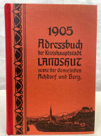Adressbuch Der K. Bayer. Kreishauptstadt Landshut Und Der Nachbargemeinden Achdorf Und Berg 1905. - 4. 1789-1914