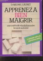 Apprenez A Bien Maigrir - Une Methode Revolutionnaire : Le Sucre Autorise - L'obesite Vaincue Par Le Bon Sens - LAURET M - Boeken