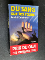 Edition Fayard  DU SANG SUR LES ROSES  André DELABARRE  Prix Du Quai Des Orfèvres 1999 - Fayard