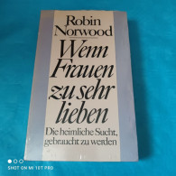 Robin Norwood - Wenn Frauen Zu Sehr Lieben - Psychologie