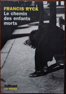 Francis RYCK Le Chemin Des Enfants Morts Gallimard La Noire (EO 06/2001) - NRF Gallimard